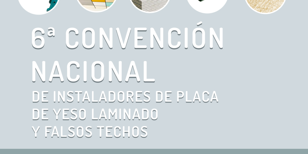 El 22 de junio se celebrará la 6ª Convención Nacional de Instaladores de Placa de Yeso Laminado y Falsos Techos. 