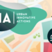 Abierta convocatoria de la Tercera Edición de UIA para financiar Proyectos Urbanos innovadores