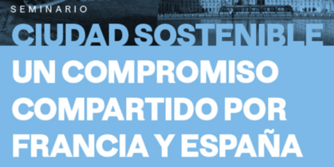 El 5 de marzo se organiza un seminario que abordará el reto de Francia y España sobre la ciudad sostenible