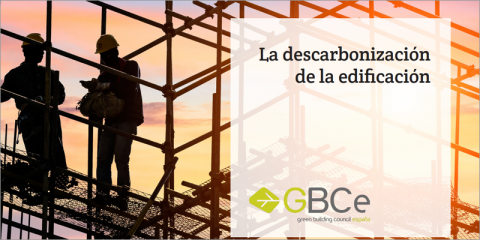 GBCe estudia las vías para descarbonizar la edificación y adaptarla al cambio climático