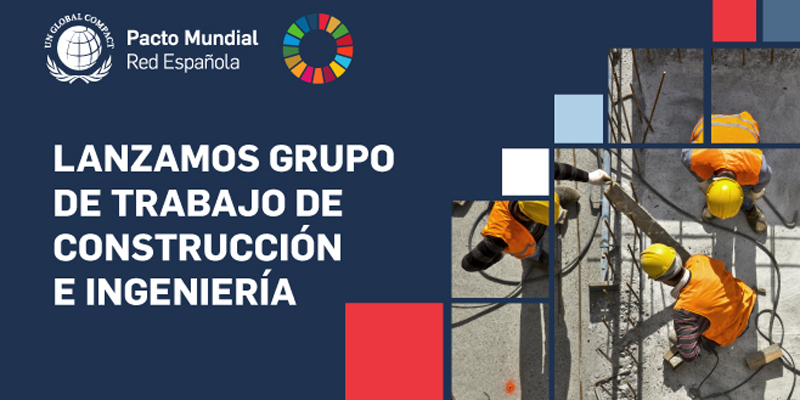 El Pacto Mundial de la ONU España impulsa la sostenibilidad en el sector de la construcción e ingeniería con un grupo de trabajo sectorial