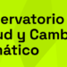 El Observatorio de Salud y Cambio Climático desarrollará trabajos para mejorar dispositivos de prevención