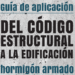 Nueva guía para facilitar la aplicación del Código Estructural en estructuras de hormigón armado
