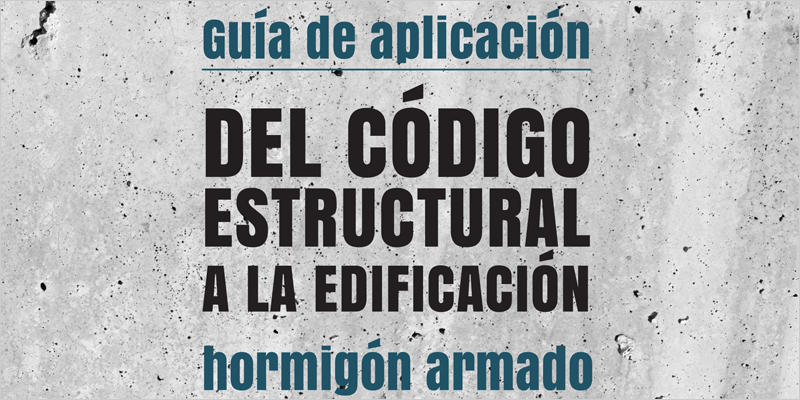 Guía de aplicación del Código Estructural a la edificación. Hormigón armado