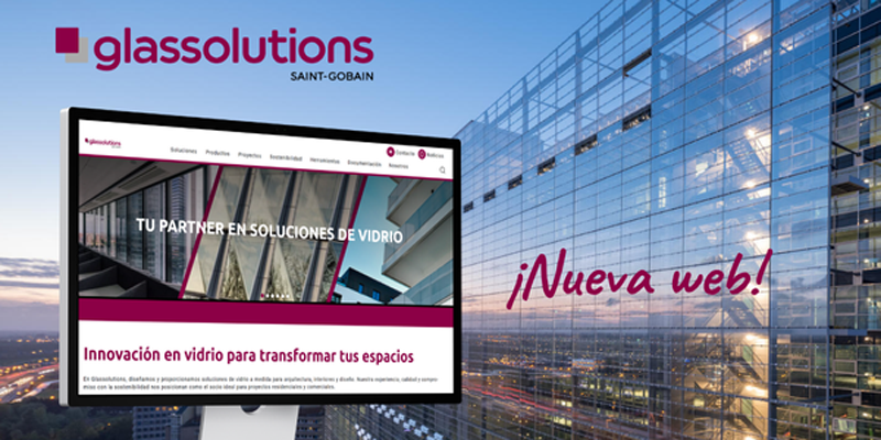 Saint-Gobain Glassolutions lanza su página web con el objetivo de ofrecer una mejor experiencia al usuario