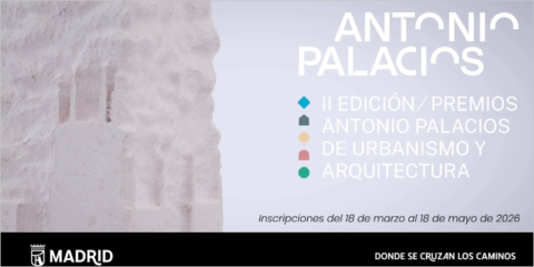 Convocatoria de la segunda edición de los Premios Antonio Palacios de Urbanismo y Arquitectura de Madrid